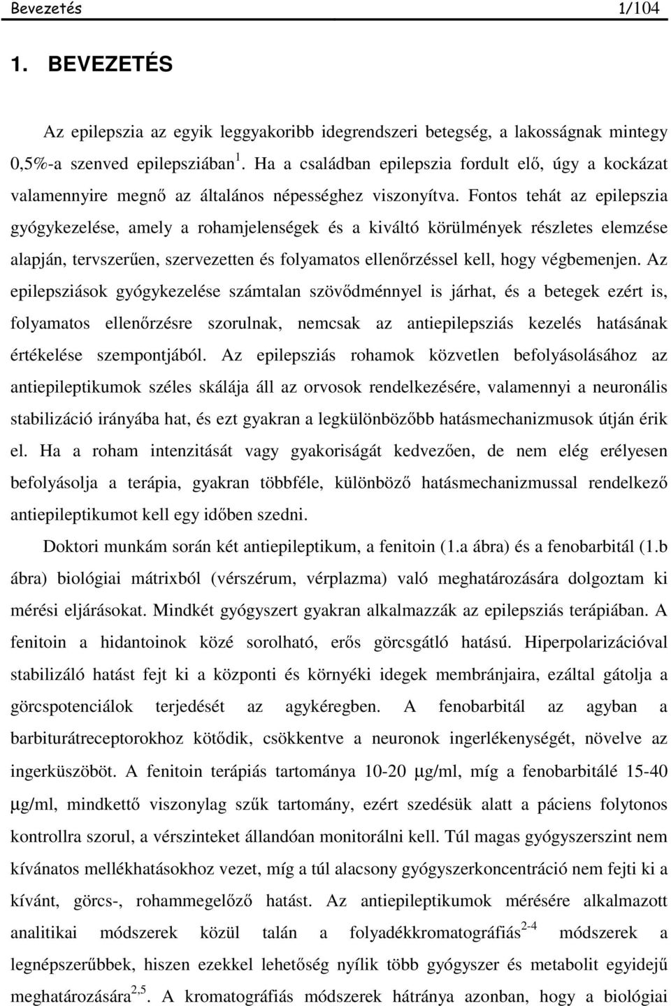 Fontos tehát az epilepszia gyógykezelése, amely a rohamjelenségek és a kiváltó körülmények részletes elemzése alapján, tervszer en, szervezetten és folyamatos ellen rzéssel kell, hogy végbemenjen.