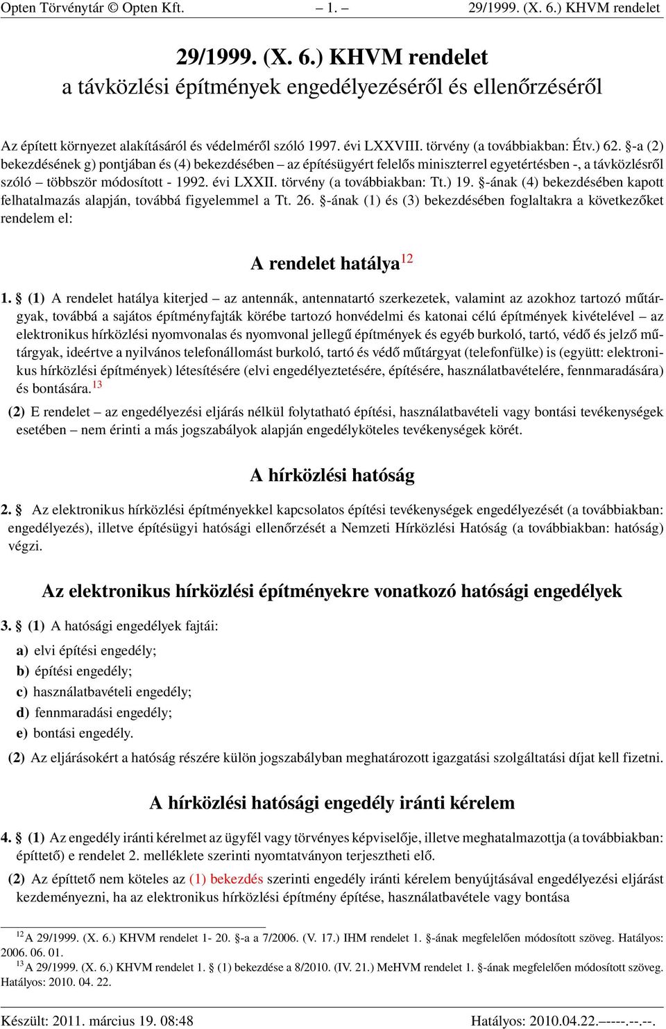 -a (2) bekezdésének g) pontjában és (4) bekezdésében az építésügyért felelős miniszterrel egyetértésben -, a távközlésről szóló többször módosított - 1992. évi LXXII. törvény (a továbbiakban: Tt.) 19.