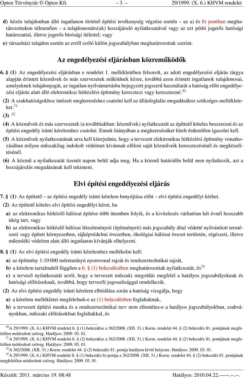 az ezt pótló jogerős hatósági határozattal, illetve jogerős bírósági ítélettel; vagy e) társasházi tulajdon esetén az erről szóló külön jogszabályban meghatározottak szerint.