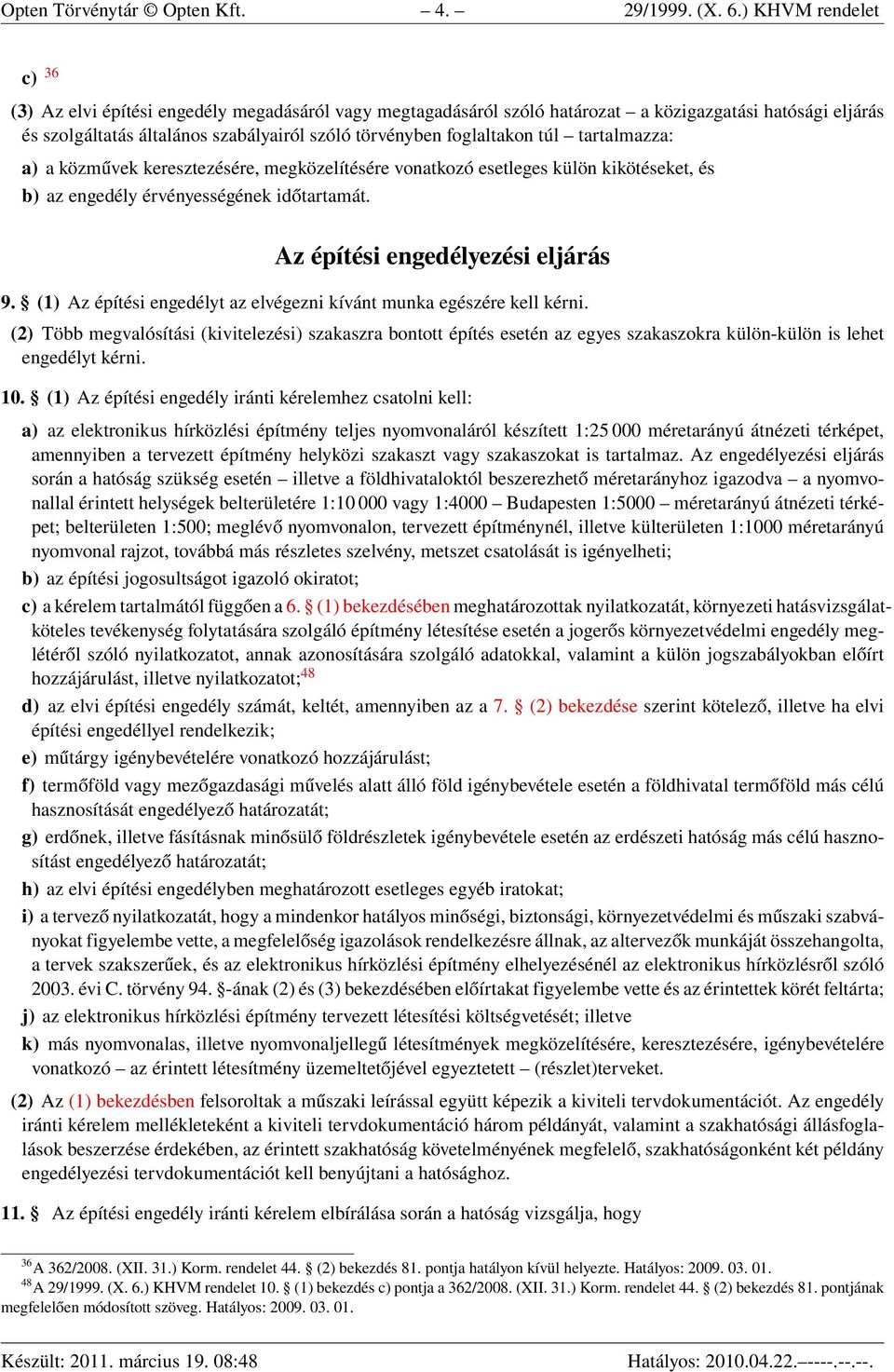 túl tartalmazza: a) a közművek keresztezésére, megközelítésére vonatkozó esetleges külön kikötéseket, és b) az engedély érvényességének időtartamát. Az építési engedélyezési eljárás 9.