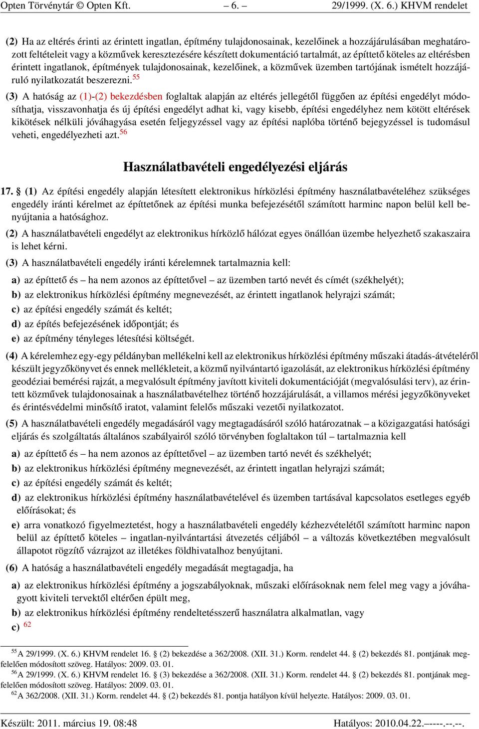 ) KHVM rendelet (2) Ha az eltérés érinti az érintett ingatlan, építmény tulajdonosainak, kezelőinek a hozzájárulásában meghatározott feltételeit vagy a közművek keresztezésére készített dokumentáció