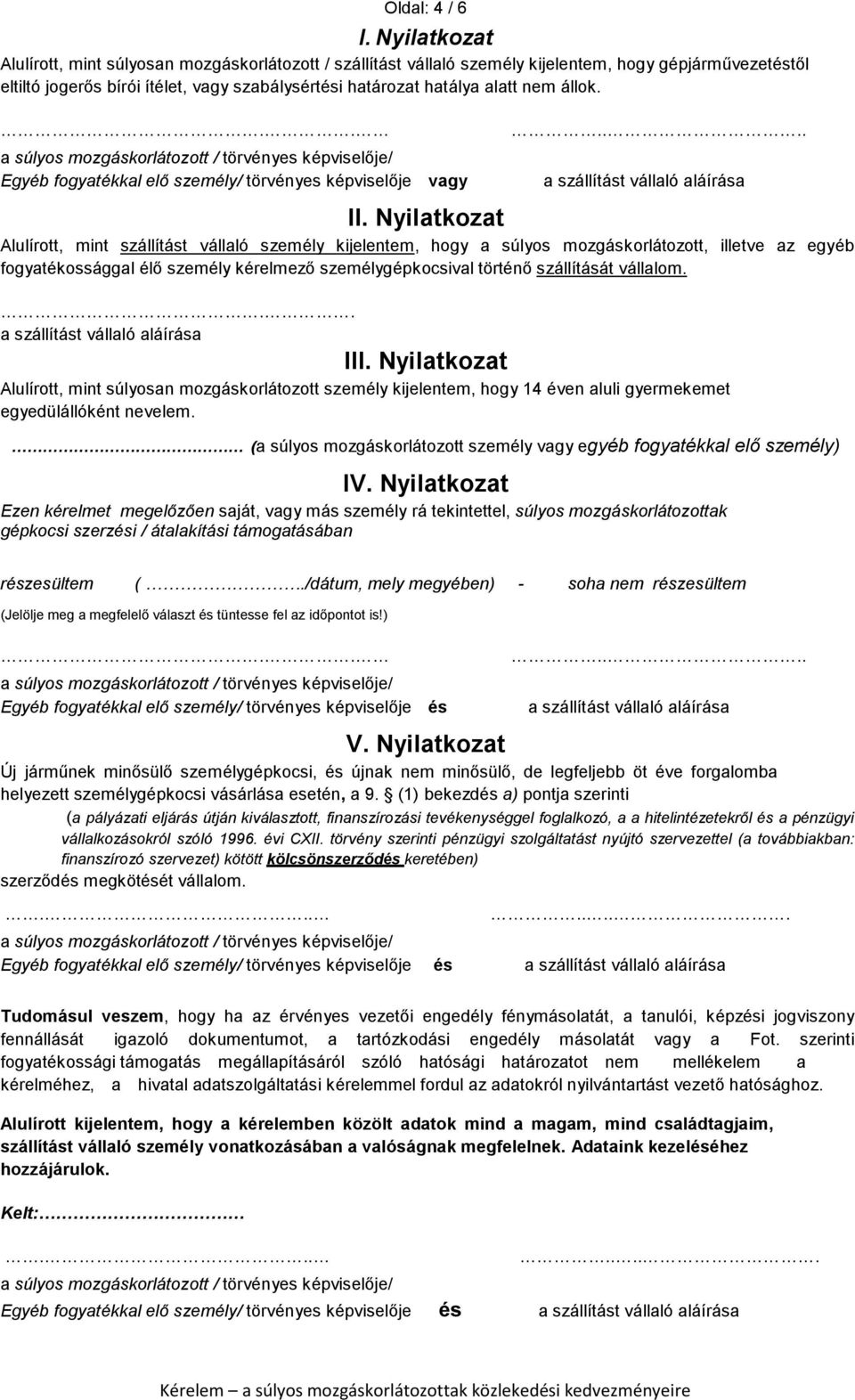 állok... Egyéb fogyatékkal elő személy/ törvényes képviselője vagy.... a szállítást vállaló aláírása II.