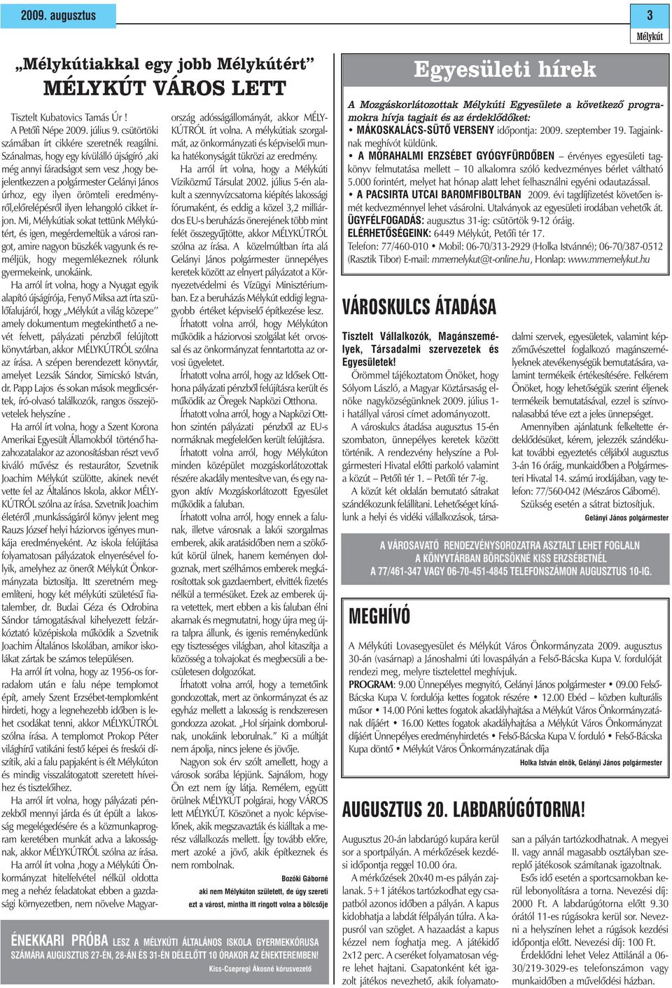 írjon. Mi, iak sokat tettünk ért, és igen, megérdemeltük a városi rangot, amire nagyon büszkék vagyunk és reméljük, hogy megemlékeznek rólunk gyermekeink, unokáink.