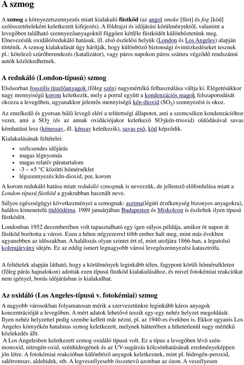 elsı észlelési helyük (London és Los Angeles) alapján történik. A szmog kialakulását úgy hárítják, hogy különbözı biztonsági óvintézkedéseket tesznek pl.