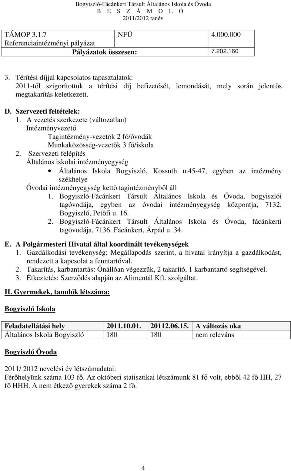 A vezetés szerkezete (változatlan) Intézményvezető Tagintézmény-vezetők 2 fő/óvodák Munkaközösség-vezetők 3 fő/iskola 2.