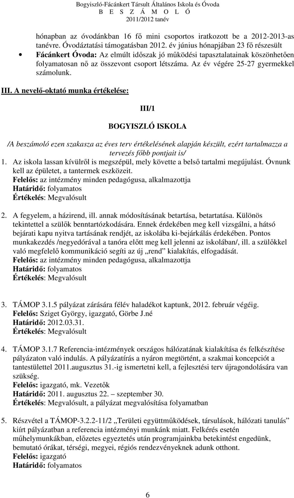 III. A nevelő-oktató munka értékelése: III/1 BOGYISZLÓ ISKOLA /A beszámoló ezen szakasza az éves terv értékelésének alapján készült, ezért tartalmazza a tervezés főbb pontjait is/ 1.