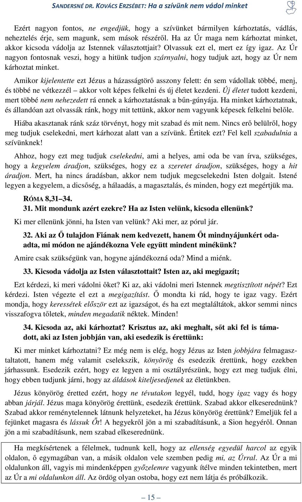 Az Úr nagyon fontosnak veszi, hogy a hitünk tudjon szárnyalni, hogy tudjuk azt, hogy az Úr nem kárhoztat minket.