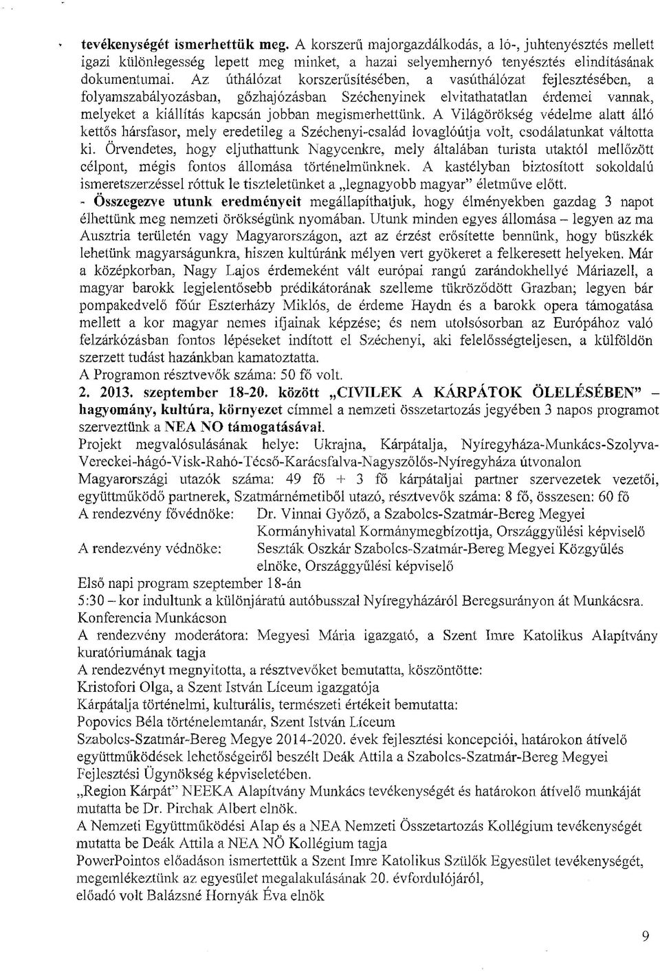 A Világörökség védelme alatt álló kettős hársfasor, mely eredetileg a Széchenyi-család lovaglóútja volt, csodálatunkat váltotta ki.