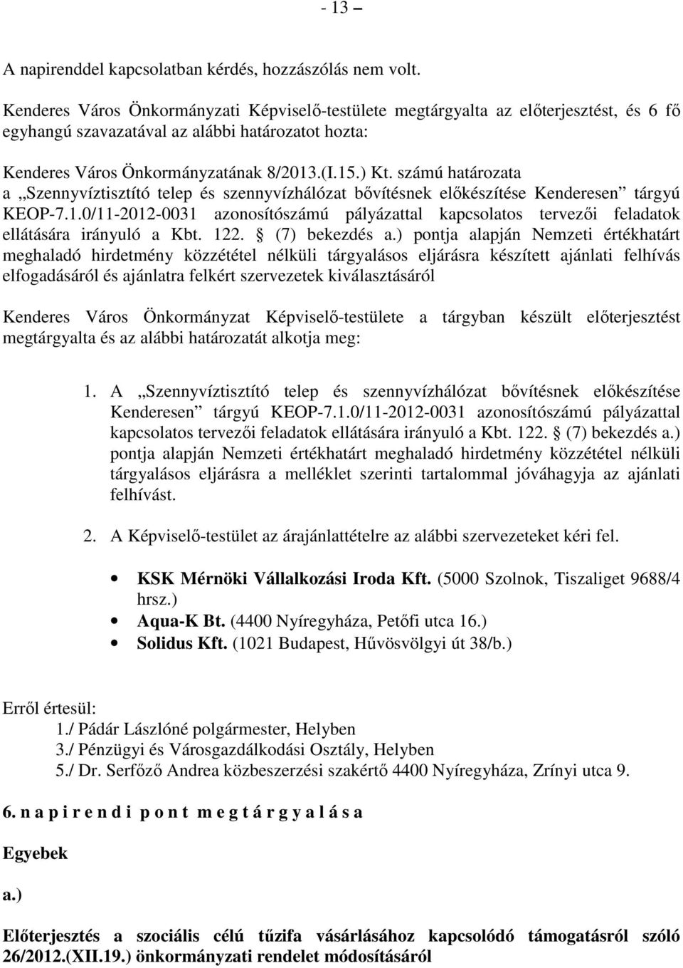számú határozata a Szennyvíztisztító telep és szennyvízhálózat bıvítésnek elıkészítése Kenderesen tárgyú KEOP-7.1.