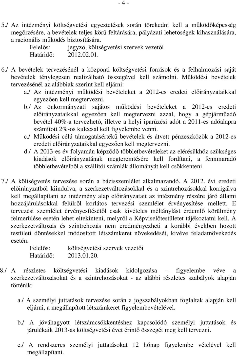 biztosítására. Felelıs: jegyzı, költségvetési szervek vezetıi Határidı: 2012.02.01. 6.