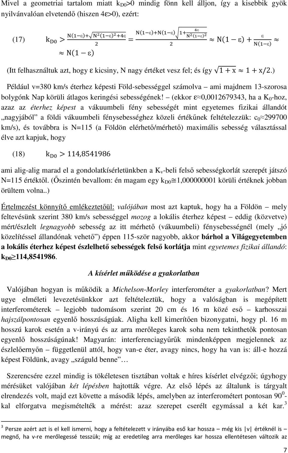 (ekkor ε 0,0012679343, ha a K 0 -hoz, azaz az éterhez képest a vákuumbeli fény sebességét mint egyetemes fizikai állandót nagyjából a földi vákuumbeli fénysebességhez közeli értékőnek feltételezzük: