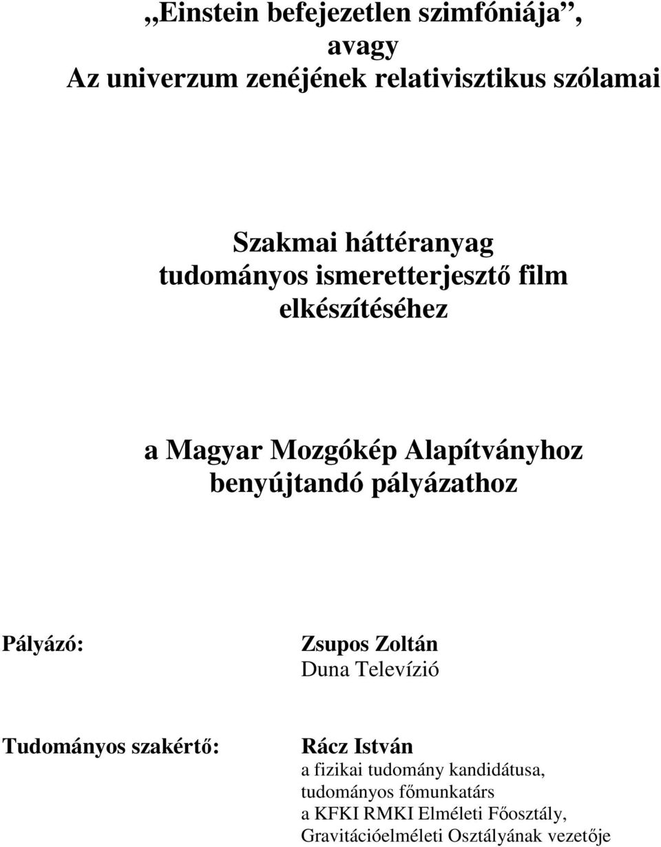 benyújtandó pályázathoz Pályázó: Zsupos Zoltán Duna Televízió Tudományos szakértı: Rácz István a