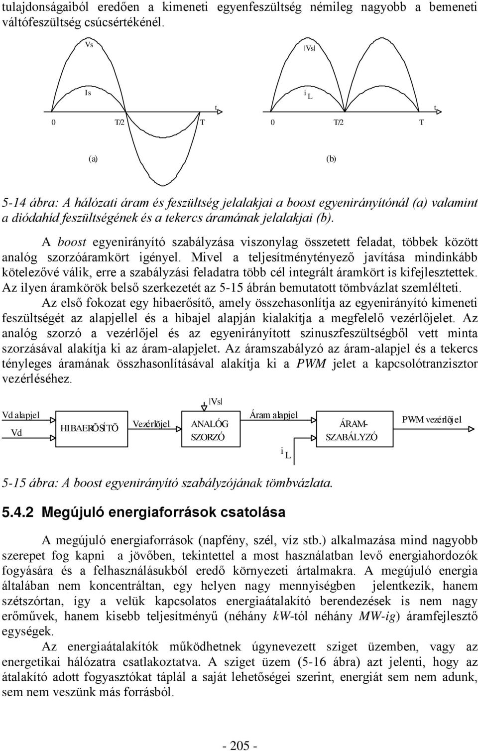 A boost egyenirányító szabályzása viszonylag összetett feladat, többek között analóg szorzóáramkört igényel.