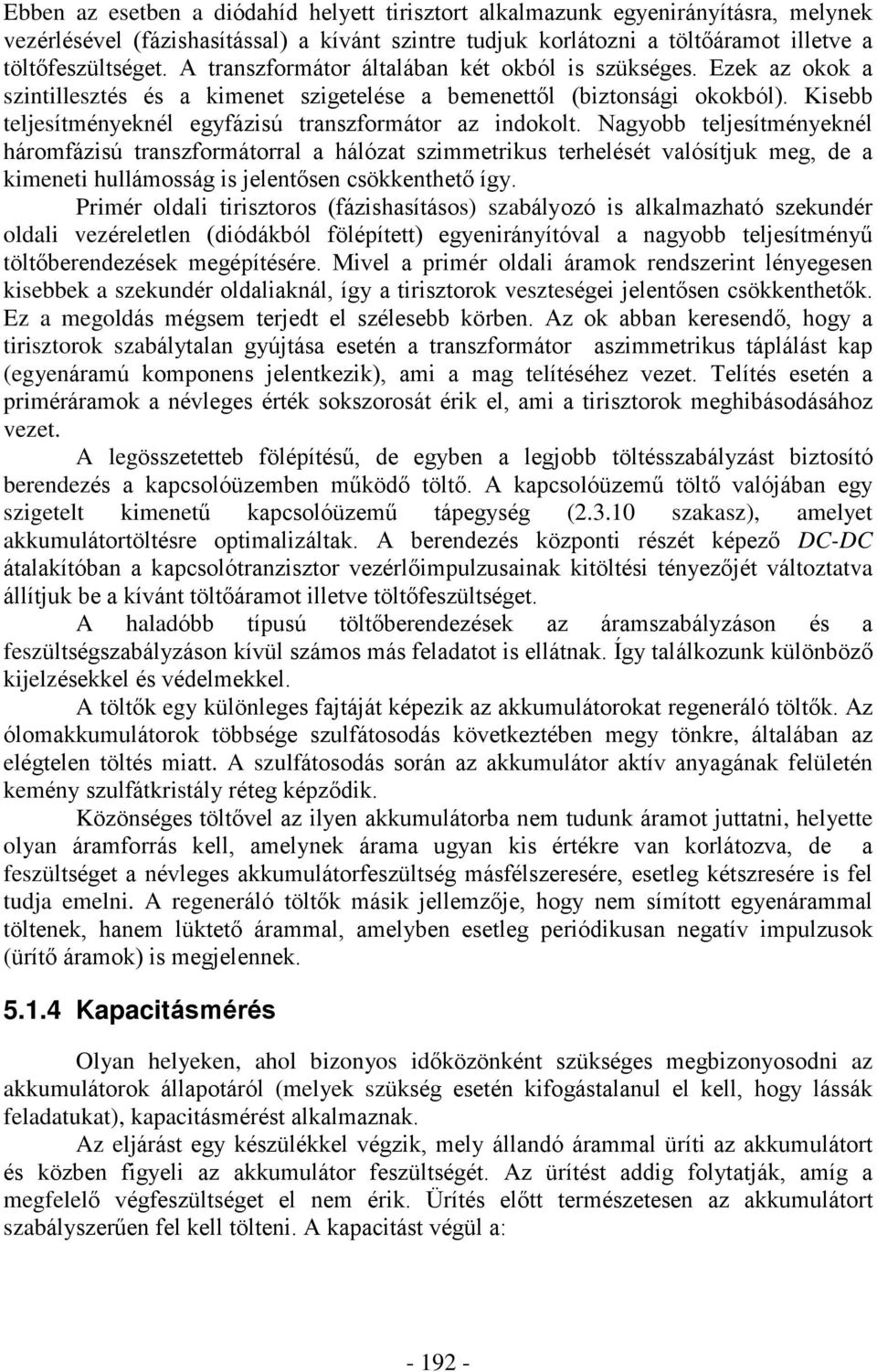 Kisebb teljesítményeknél egyfázisú transzformátor az indokolt.