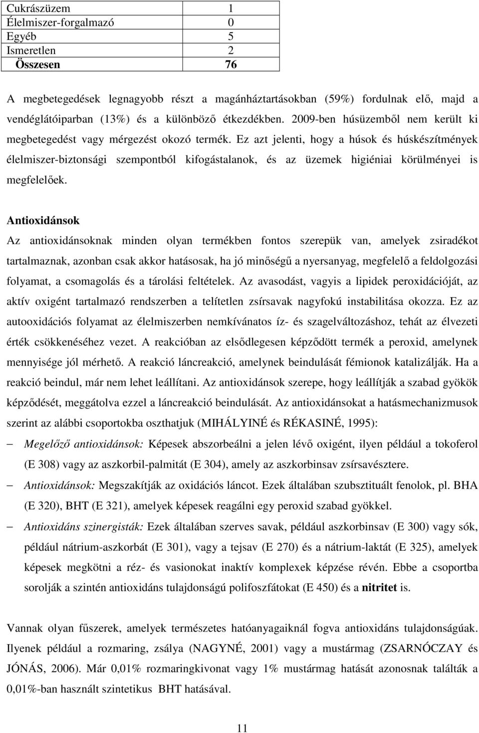 Ez azt jelenti, hogy a húsok és húskészítmények élelmiszer-biztonsági szempontból kifogástalanok, és az üzemek higiéniai körülményei is megfelelıek.