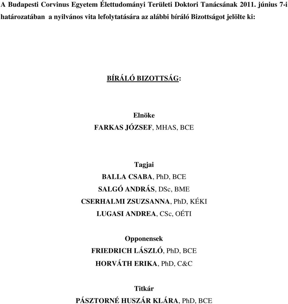 BIZOTTSÁG: Elnöke FARKAS JÓZSEF, MHAS, BCE Tagjai BALLA CSABA, PhD, BCE SALGÓ ANDRÁS, DSc, BME CSERHALMI