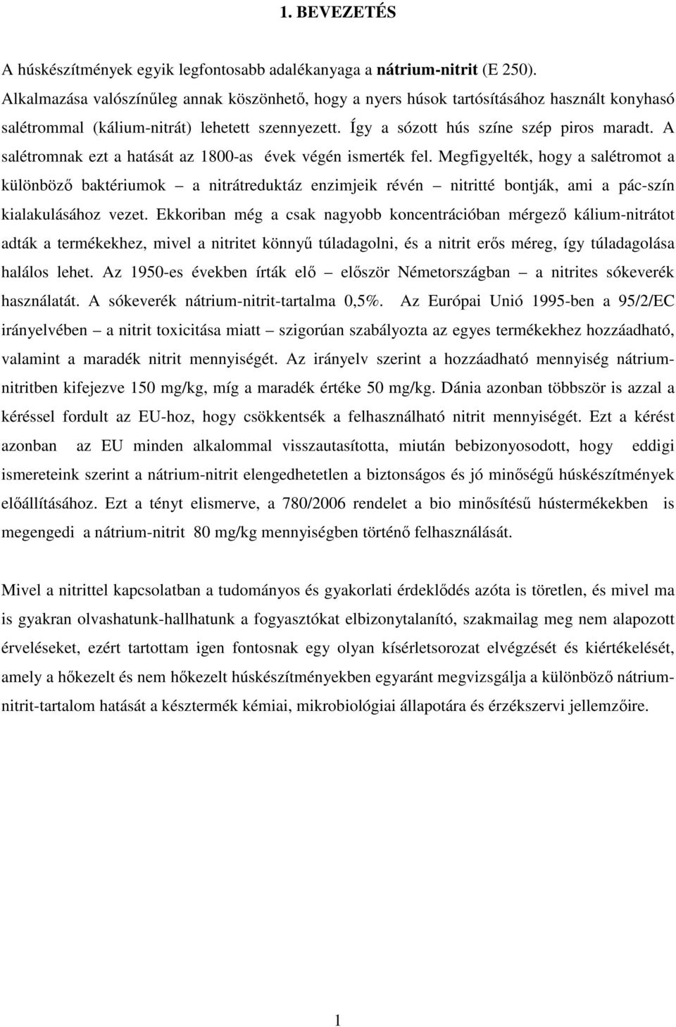 A salétromnak ezt a hatását az 18-as évek végén ismerték fel.