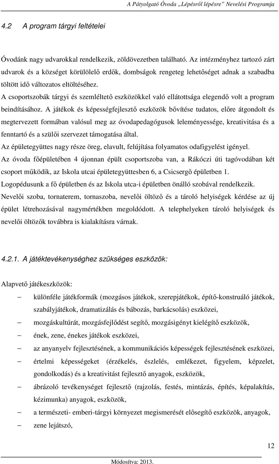 A csoportszobák tárgyi és szemléltető eszközökkel való ellátottsága elegendő volt a program beindításához.