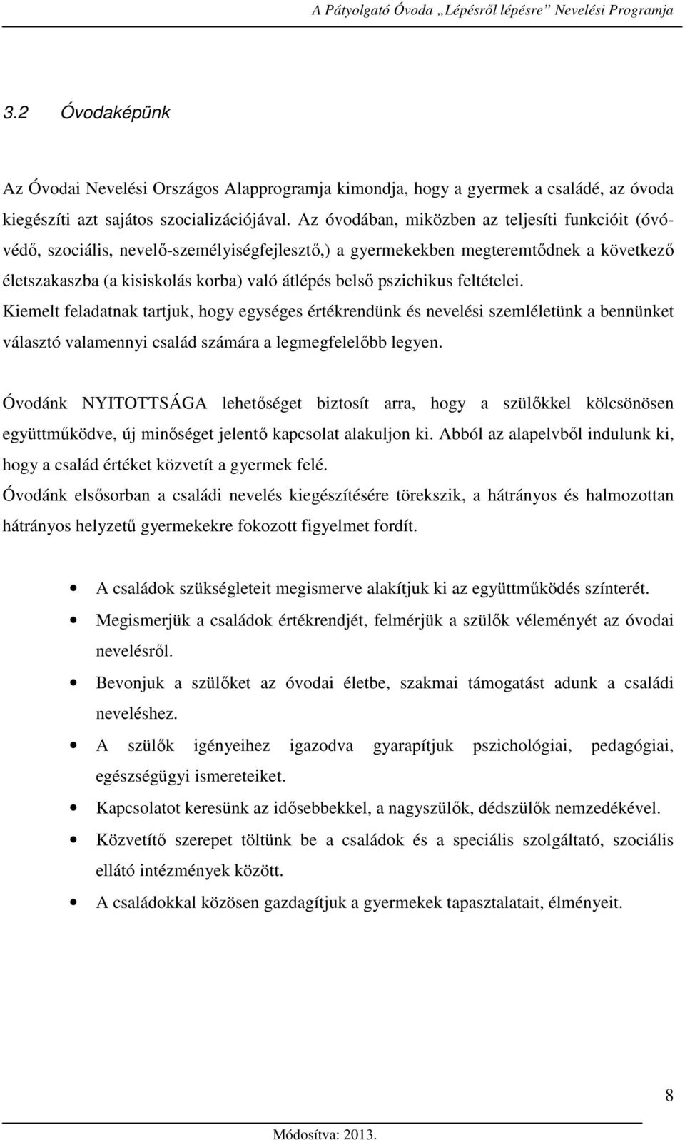 pszichikus feltételei. Kiemelt feladatnak tartjuk, hogy egységes értékrendünk és nevelési szemléletünk a bennünket választó valamennyi család számára a legmegfelelőbb legyen.