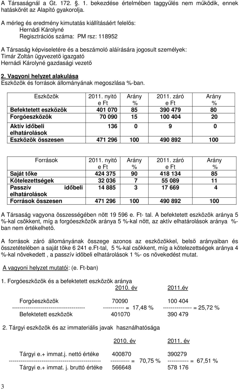 ügyvezetı igazgató Hernádi Károlyné gazdasági vezetı 2. Vagyoni helyzet alakulása Eszközök és források állományának megoszlása %-ban. Eszközök 2011. nyitó e Ft Arány % 2011.
