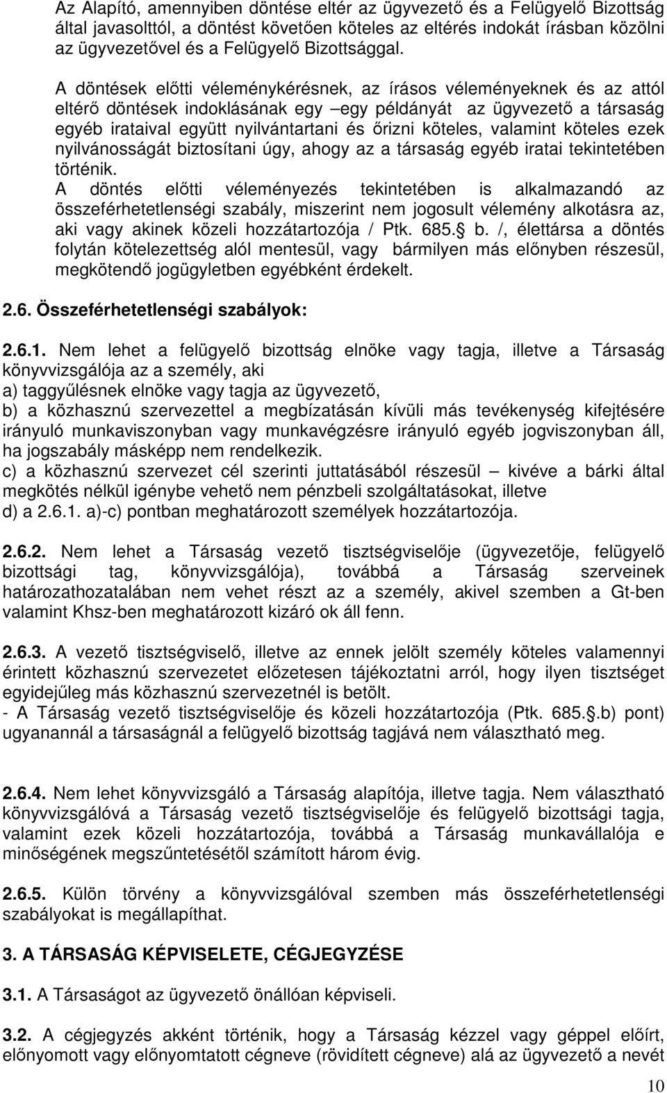 valamint köteles ezek nyilvánosságát biztosítani úgy, ahogy az a társaság egyéb iratai tekintetében történik.