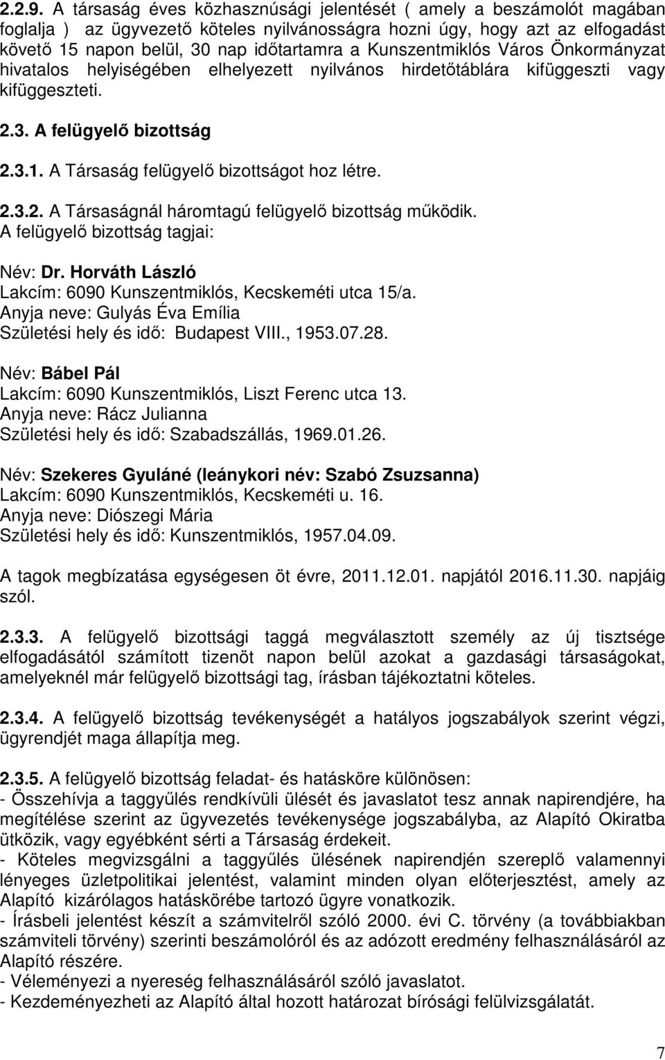 Kunszentmiklós Város Önkormányzat hivatalos helyiségében elhelyezett nyilvános hirdetıtáblára kifüggeszti vagy kifüggeszteti. 2.3. A felügyelı bizottság 2.3.1.