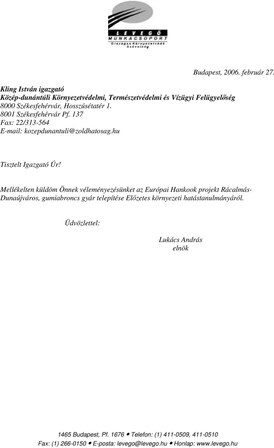 Székesfehérvár, Hosszúsétatér 1. 8001 Székesfehérvár Pf. 137 Fax: 22/313-564 E-mail: kozepdunantuli@zoldhatosag.