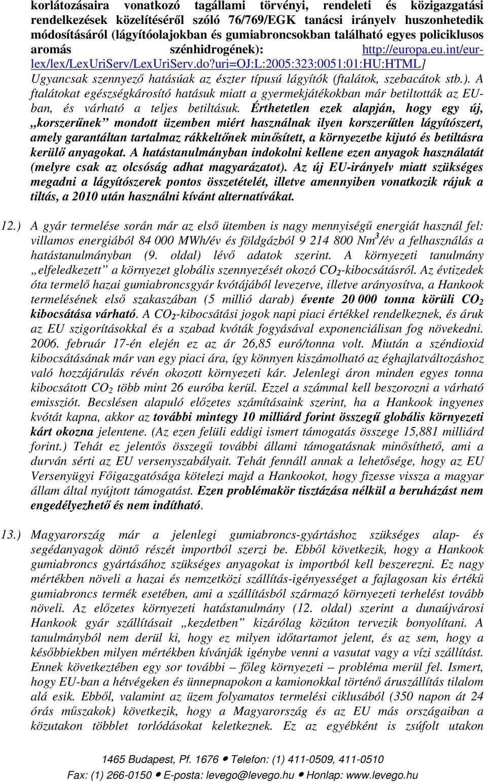 uri=oj:l:2005:323:0051:01:hu:html] Ugyancsak szennyező hatásúak az észter típusú lágyítók (ftalátok, szebacátok stb.).