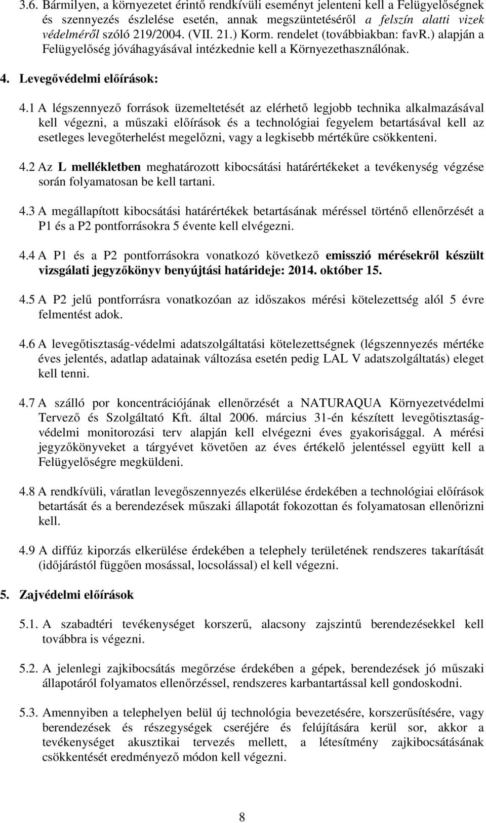 1 A légszennyező források üzemeltetését az elérhető legjobb technika alkalmazásával kell végezni, a műszaki előírások és a technológiai fegyelem betartásával kell az esetleges levegőterhelést