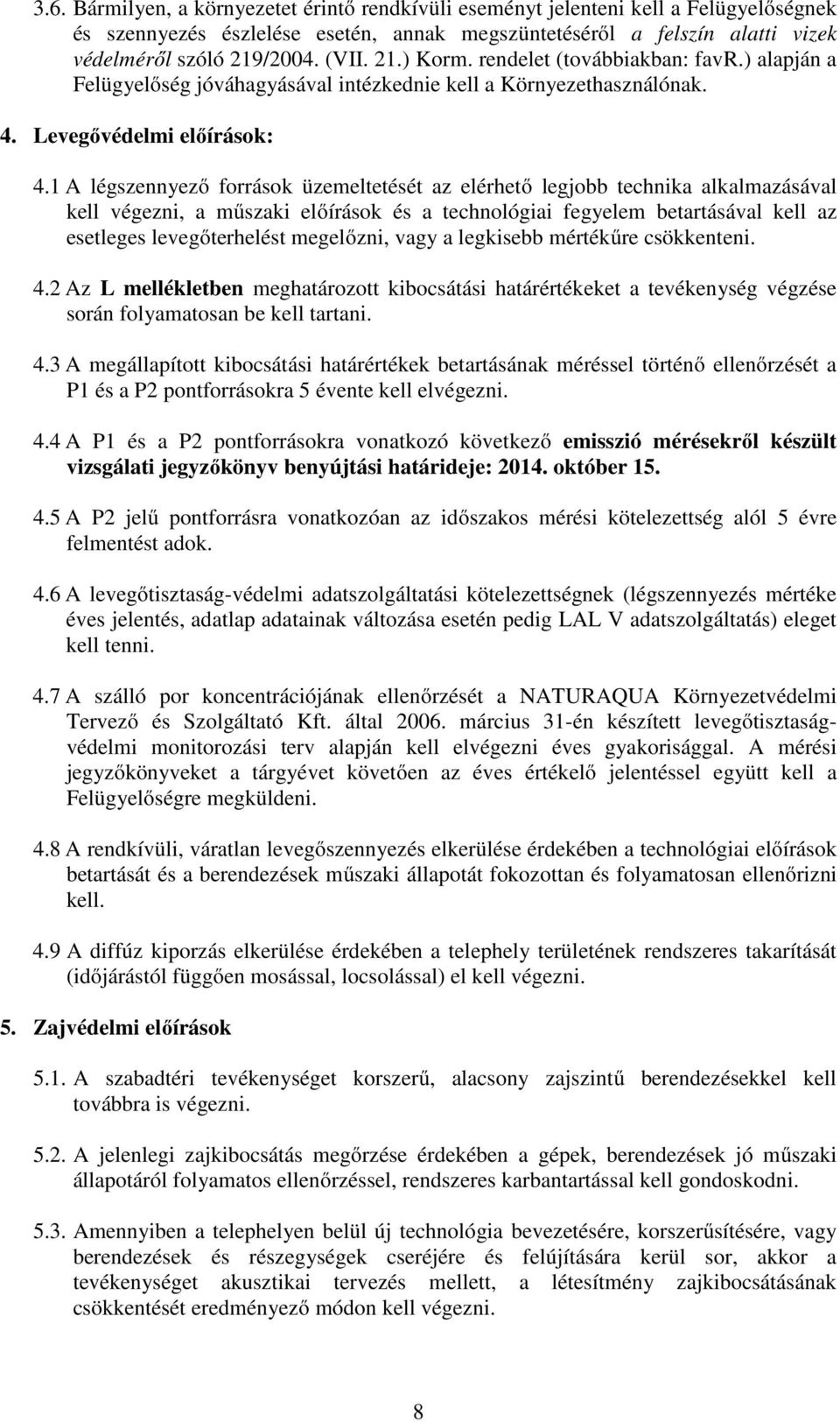 1 A légszennyező források üzemeltetését az elérhető legjobb technika alkalmazásával kell végezni, a műszaki előírások és a technológiai fegyelem betartásával kell az esetleges levegőterhelést