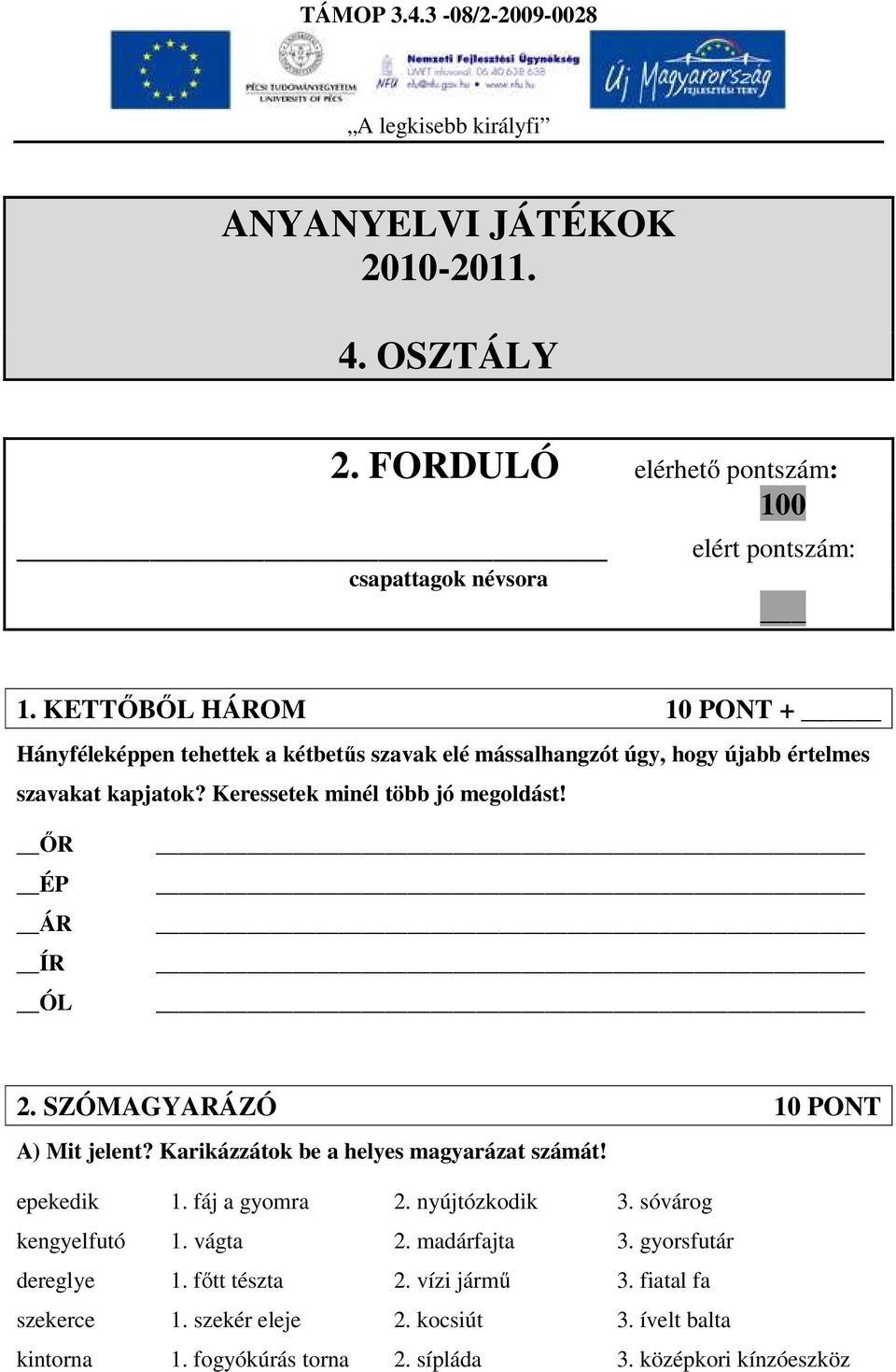 Keressetek minél több jó megoldást! ŐR ÉP ÁR ÍR ÓL 2. SZÓMAGYARÁZÓ 10 PONT A) Mit jelent? Karikázzátok be a helyes magyarázat számát! epekedik 1. fáj a gyomra 2.