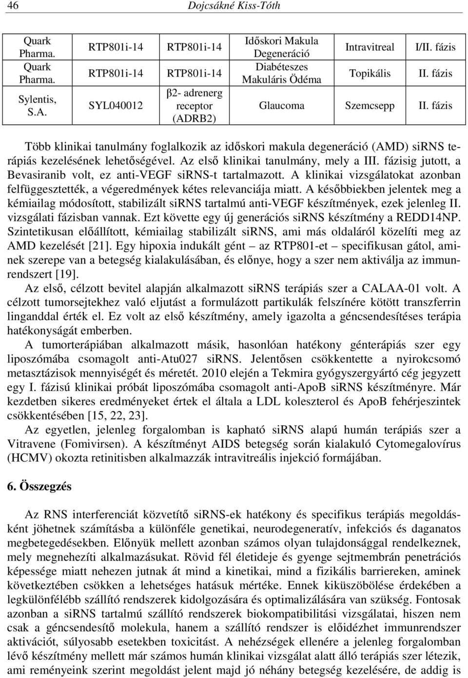 klinikai tanulmány foglalkozik az időskori makula degeneráció (AMD) sirns terápiás kezelésének lehetőségével.