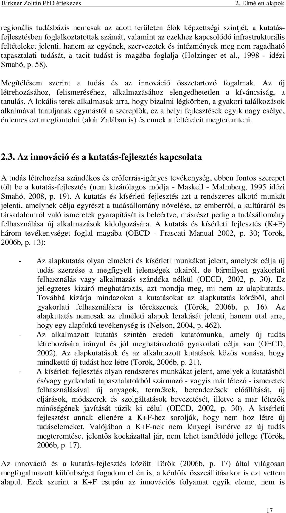 Megítélésem szerint a tudás és az innováció összetartozó fogalmak. Az új létrehozásához, felismeréséhez, alkalmazásához elengedhetetlen a kíváncsiság, a tanulás.