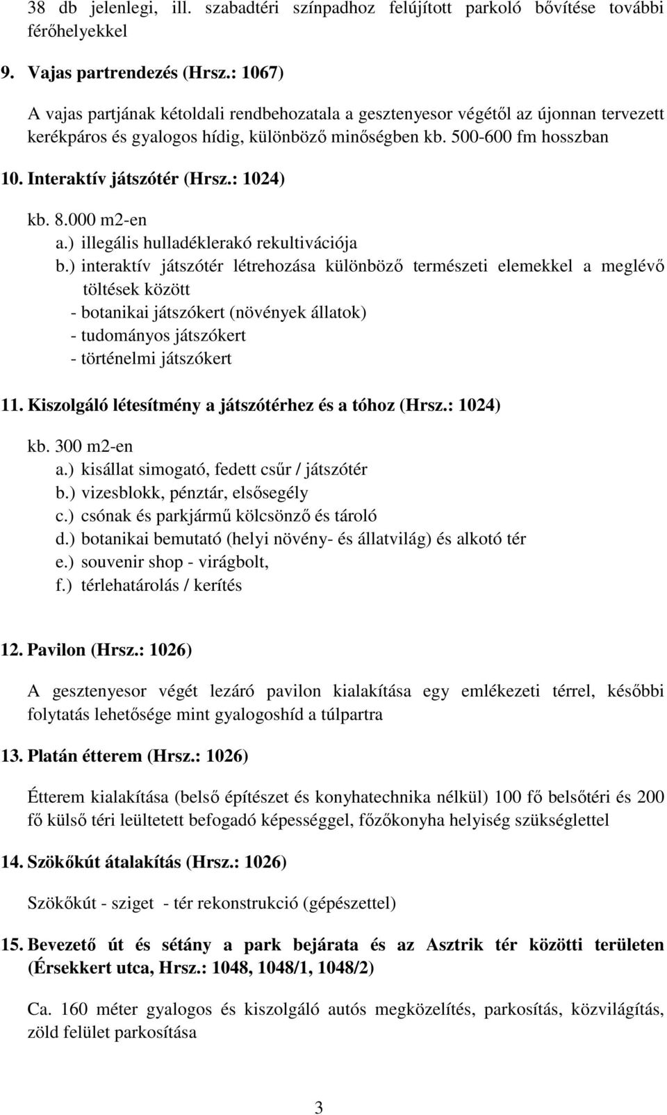 Interaktív játszótér (Hrsz.: 1024) kb. 8.000 m2-en a.) illegális hulladéklerakó rekultivációja b.