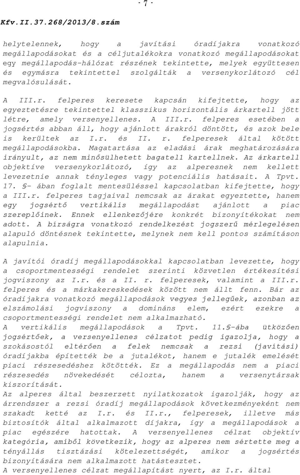 A III.r. felperes esetében a jogsértés abban áll, hogy ajánlott árakról döntött, és azok bele is kerültek az I.r. és II. r. felperesek által kötött megállapodásokba.