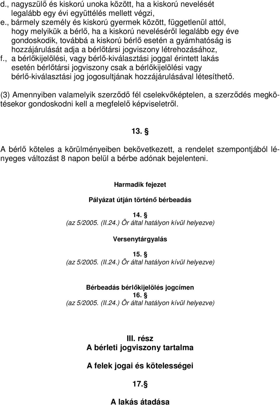 hozzájárulását adja a bérlıtársi jogviszony létrehozásához, f.