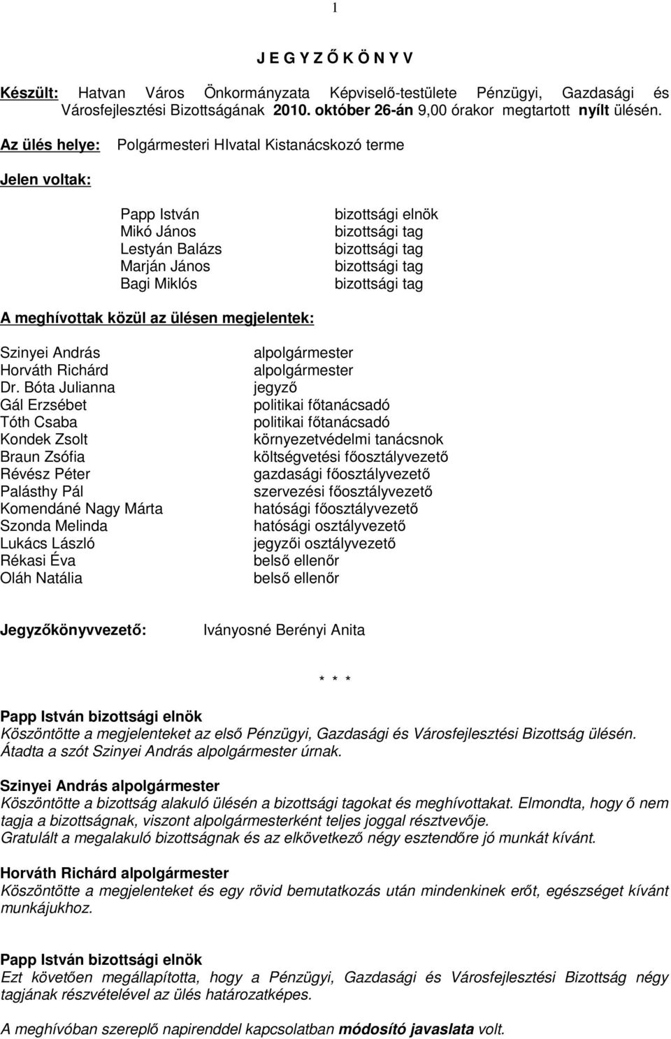 bizottsági tag A meghívottak közül az ülésen megjelentek: Szinyei András Horváth Richárd Dr.