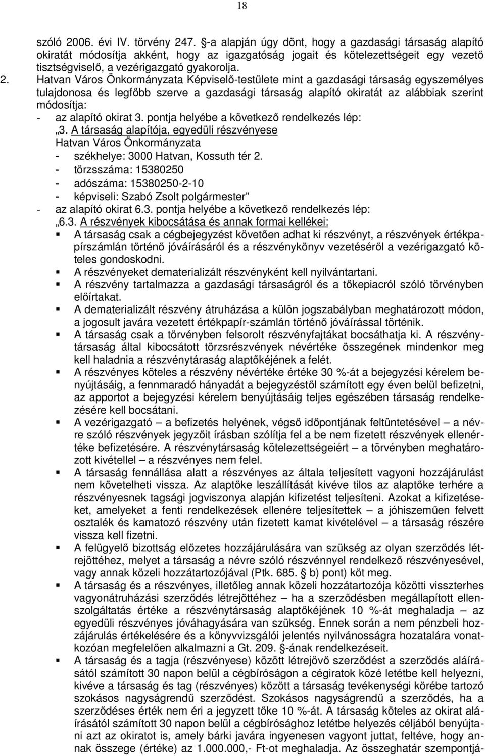 Hatvan Város Önkormányzata Képviselő-testülete mint a gazdasági társaság egyszemélyes tulajdonosa és legfőbb szerve a gazdasági társaság alapító okiratát az alábbiak szerint módosítja: - az alapító