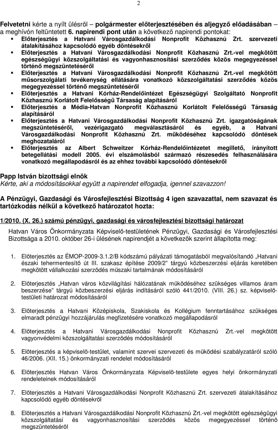 szervezeti átalakításához kapcsolódó egyéb döntésekről Előterjesztés a Hatvani Városgazdálkodási Nonprofit Közhasznú Zrt.