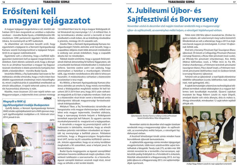 Az államtitkár azt követően beszélt erről, hogy egyeztetett a tejágazat és a Nemzeti Agrárgazdasági Kamara vezető tisztségviselőivel a tejágazat helyzetéről és az ágazat stabilizálásáról.