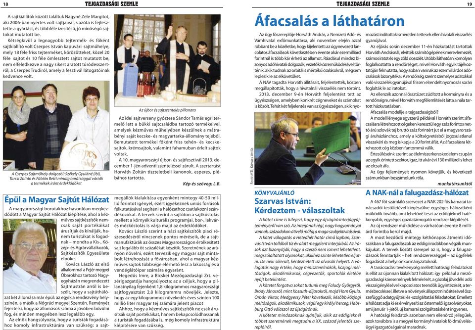 mutatott be, nem elfeledkezve a nagy sikert aratott túródesszertről, a Cserpes Trudiról, amely a fesztivál látogatóinak kedvence volt.