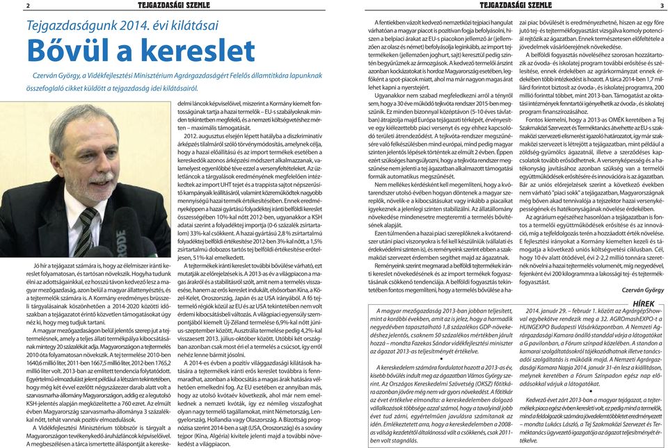 Jó hír a tejágazat számára is, hogy az élelmiszer iránti kereslet folyamatosan, és tartósan növekszik.