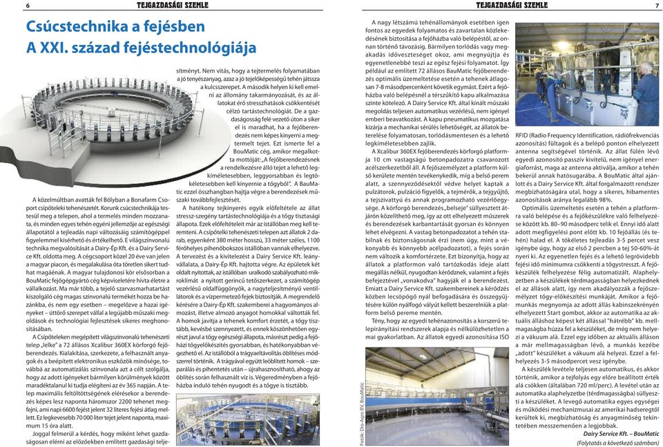 figyelemmel kísérhető és értékelhető. E világszínvonalú technika megvalósítását a Dairy-Ép Kft. és a Dairy Service Kft. oldotta meg.