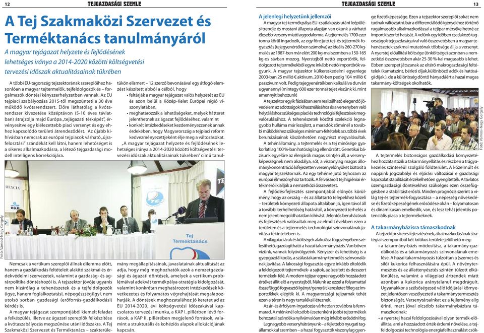 Az EU tejpiaci szabályozása 2015-től megszünteti a 30 éve működő kvótarendszert.