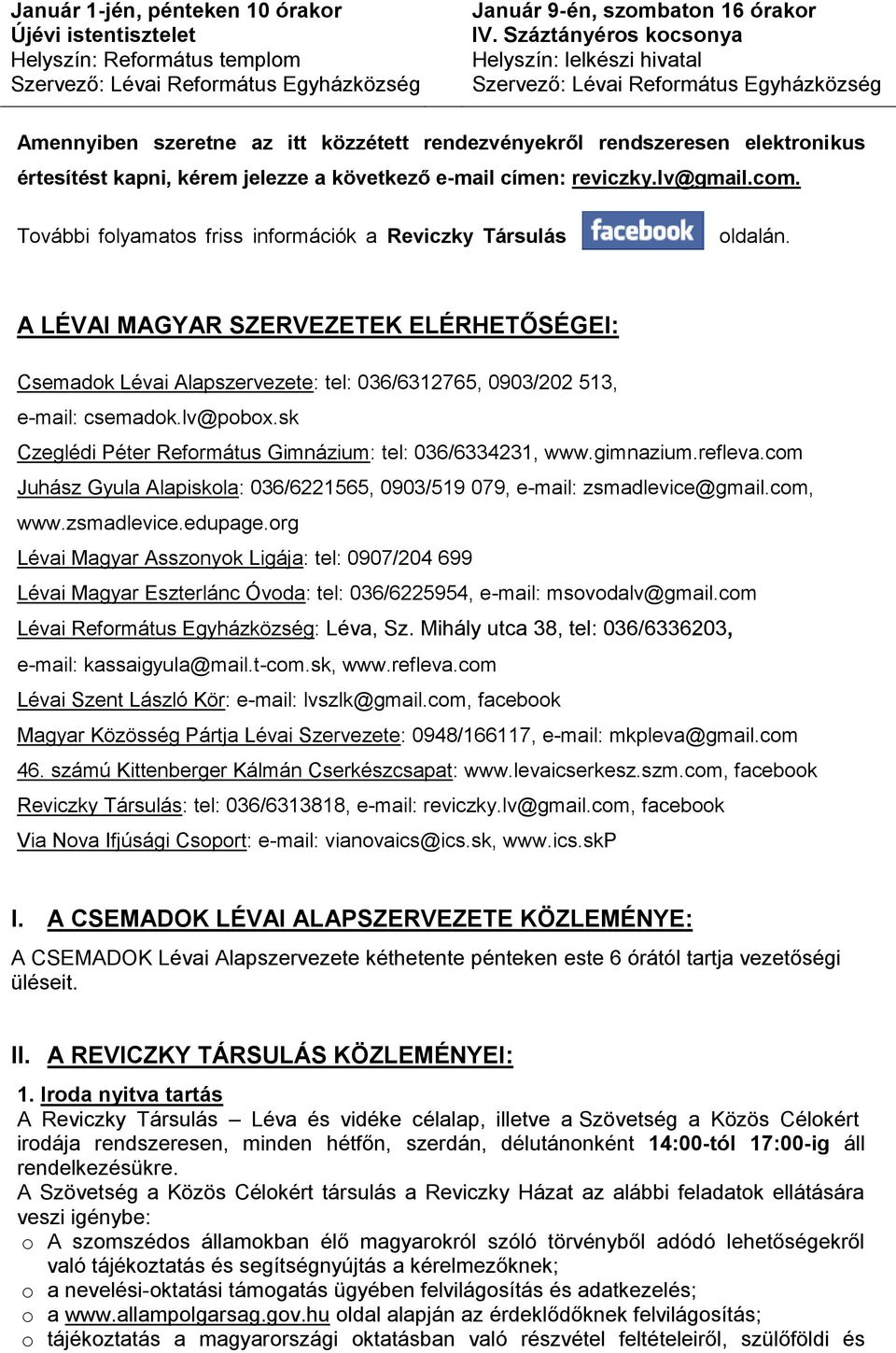 lv@gmail.com. További folyamatos friss információk a Reviczky Társulás oldalán. A LÉVAI MAGYAR SZERVEZETEK ELÉRHETŐSÉGEI: Csemadok Lévai : tel: 036/6312765, 0903/202 513, e-mail: csemadok.lv@pobox.