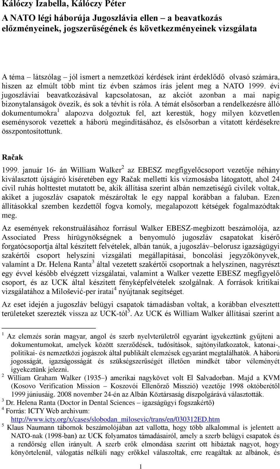 évi jugoszláviai beavatkozásával kapcsolatosan, az akciót azonban a mai napig bizonytalanságok övezik, és sok a tévhit is róla.