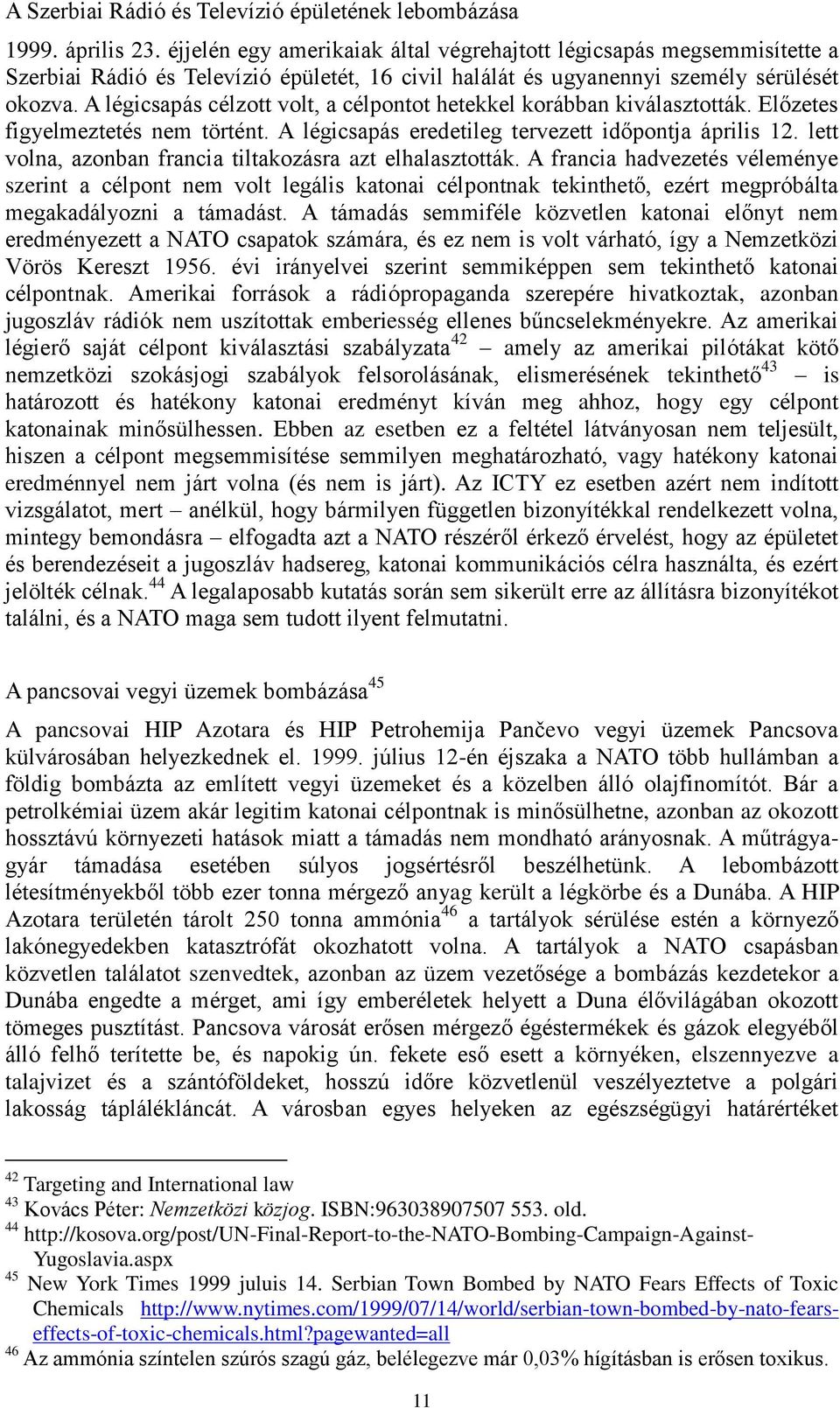 A légicsapás célzott volt, a célpontot hetekkel korábban kiválasztották. Előzetes figyelmeztetés nem történt. A légicsapás eredetileg tervezett időpontja április 12.