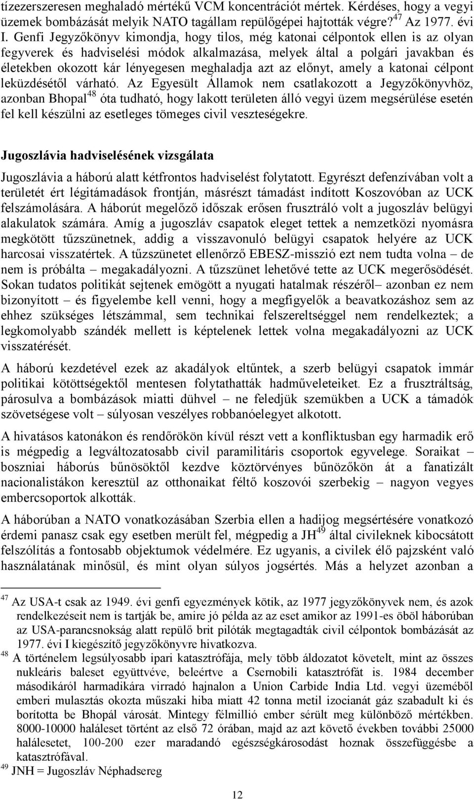 meghaladja azt az előnyt, amely a katonai célpont leküzdésétől várható.