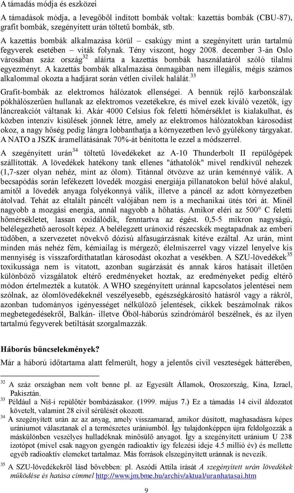 december 3-án Oslo városában száz ország 32 aláírta a kazettás bombák használatáról szóló tilalmi egyezményt.