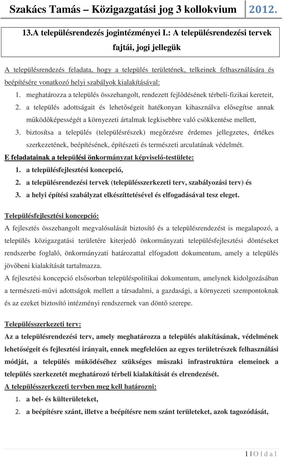 meghatározza a település összehangolt, rendezett fejlődésének térbeli-fizikai kereteit, 2.